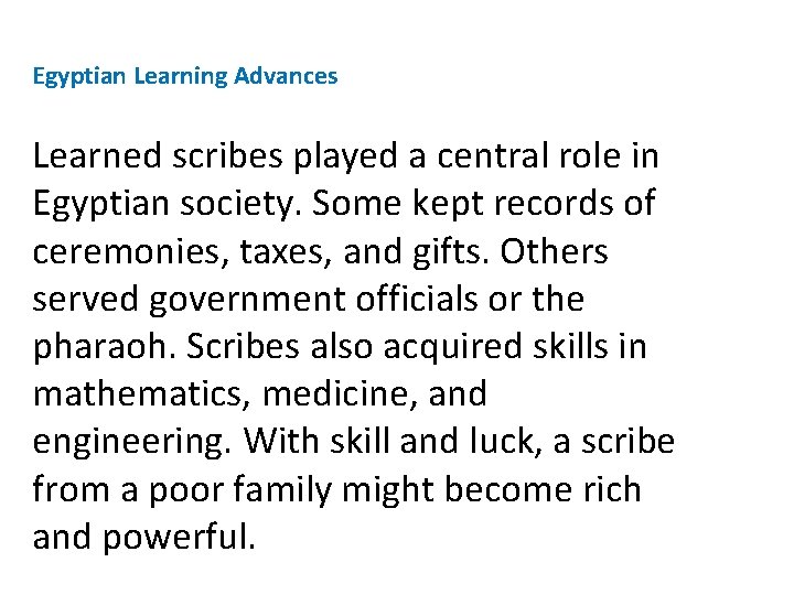 Egyptian Learning Advances Learned scribes played a central role in Egyptian society. Some kept