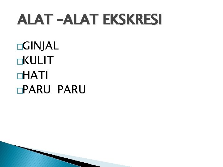 ALAT –ALAT EKSKRESI �GINJAL �KULIT �HATI �PARU-PARU 