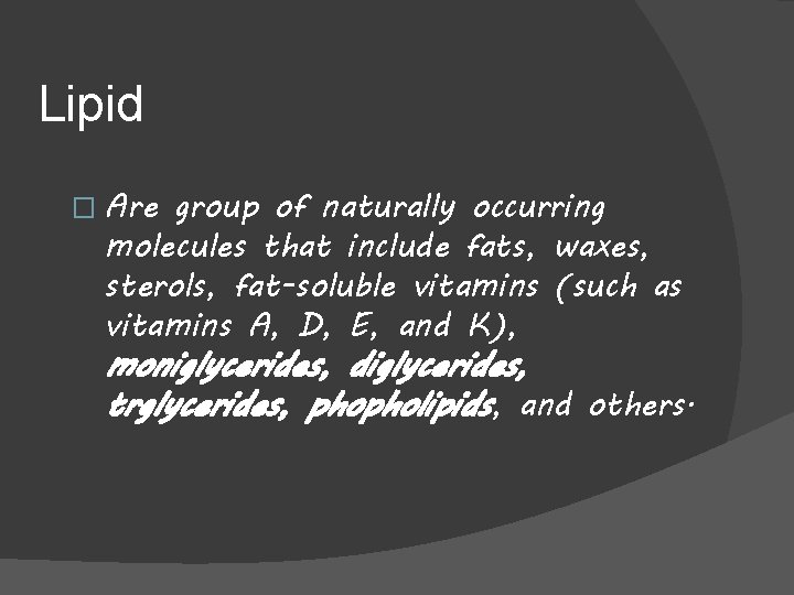 Lipid � Are group of naturally occurring molecules that include fats, waxes, sterols, fat-soluble