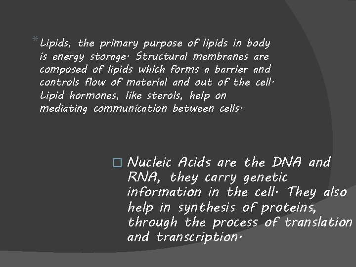 *Lipids, the primary purpose of lipids in body is energy storage. Structural membranes are
