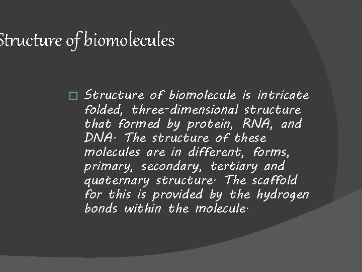 Structure of biomolecules � Structure of biomolecule is intricate folded, three-dimensional structure that formed