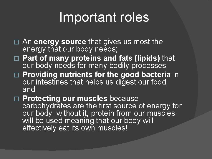 Important roles An energy source that gives us most the energy that our body