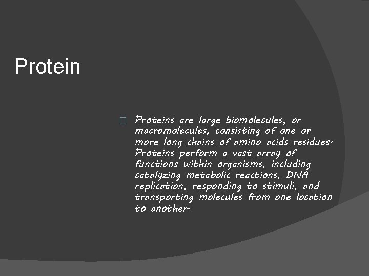 Protein � Proteins are large biomolecules, or macromolecules, consisting of one or more long