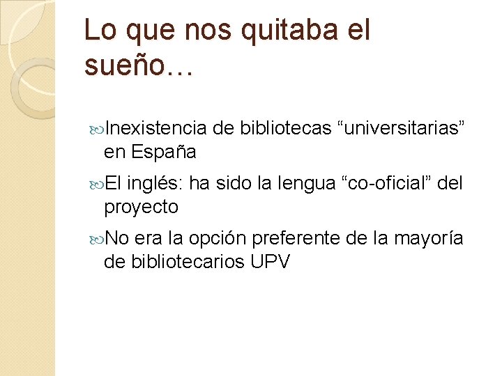 Lo que nos quitaba el sueño… Inexistencia de bibliotecas “universitarias” en España El inglés: