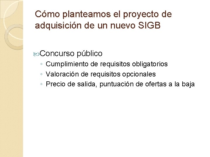 Cómo planteamos el proyecto de adquisición de un nuevo SIGB Concurso público ◦ Cumplimiento