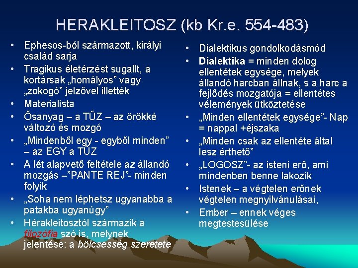 HERAKLEITOSZ (kb Kr. e. 554 -483) • Ephesos-ból származott, királyi család sarja • Tragikus