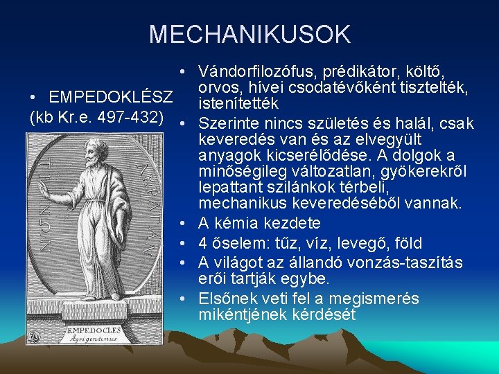 MECHANIKUSOK • Vándorfilozófus, prédikátor, költő, orvos, hívei csodatévőként tisztelték, • EMPEDOKLÉSZ istenítették (kb Kr.