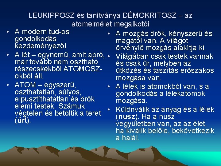 LEUKIPPOSZ és tanítványa DÉMOKRITOSZ – az atomelmélet megalkotói • A modern tud-os • A