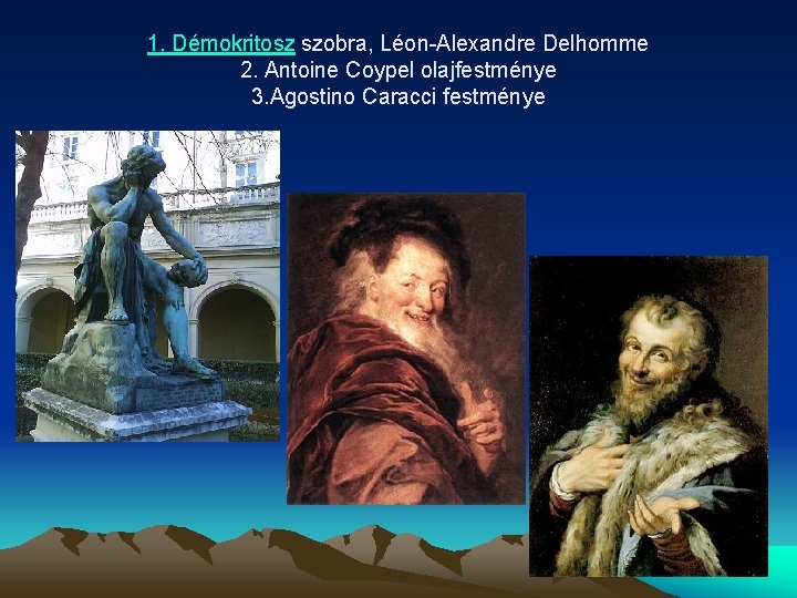 1. Démokritosz szobra, Léon-Alexandre Delhomme 2. Antoine Coypel olajfestménye 3. Agostino Caracci festménye 
