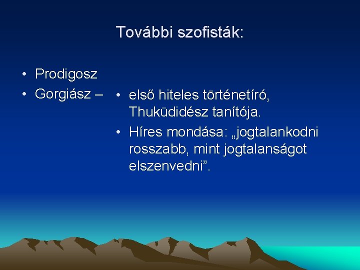 További szofisták: • Prodigosz • Gorgiász – • első hiteles történetíró, Thuküdidész tanítója. •