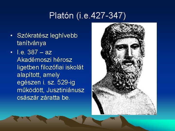 Platón (i. e. 427 -347) • Szókratész leghívebb tanítványa • I. e. 387 –
