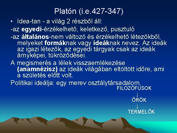 Platón (i. e. 427 -347) • Idea-tan - a világ 2 részből áll: -az