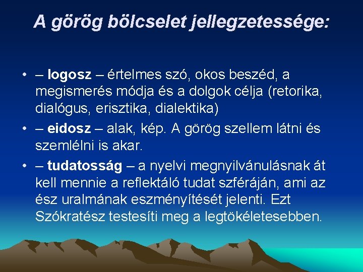 A görög bölcselet jellegzetessége: • – logosz – értelmes szó, okos beszéd, a megismerés