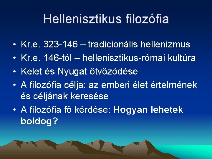 Hellenisztikus filozófia • • Kr. e. 323 -146 – tradicionális hellenizmus Kr. e. 146