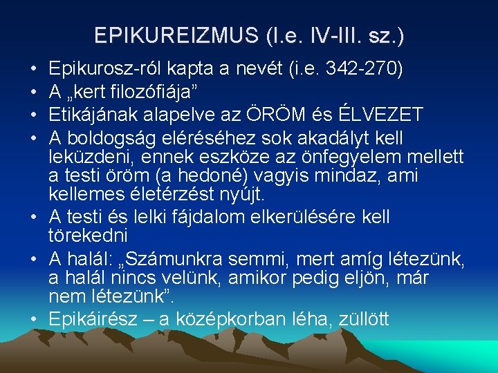 EPIKUREIZMUS (I. e. IV-III. sz. ) • • Epikurosz-ról kapta a nevét (i. e.