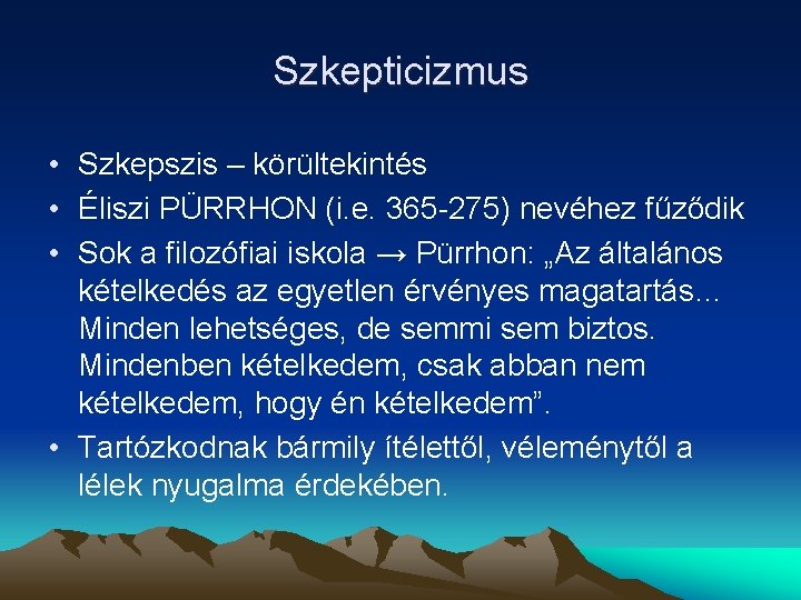 Szkepticizmus • Szkepszis – körültekintés • Éliszi PÜRRHON (i. e. 365 -275) nevéhez fűződik
