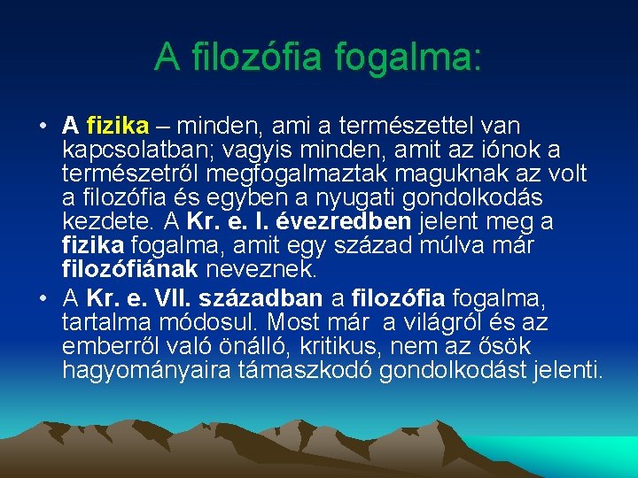 A filozófia fogalma: • A fizika – minden, ami a természettel van kapcsolatban; vagyis