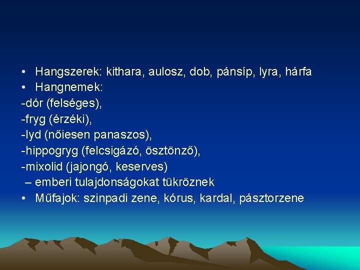  • Hangszerek: kithara, aulosz, dob, pánsíp, lyra, hárfa • Hangnemek: -dór (felséges), -fryg