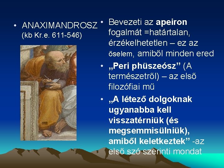  • ANAXIMANDROSZ • Bevezeti az apeiron fogalmát =határtalan, (kb Kr. e. 611 -546)