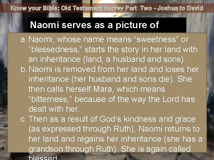 Know your Bible: Old Testament Survey Part Two - Joshua to David Naomi serves