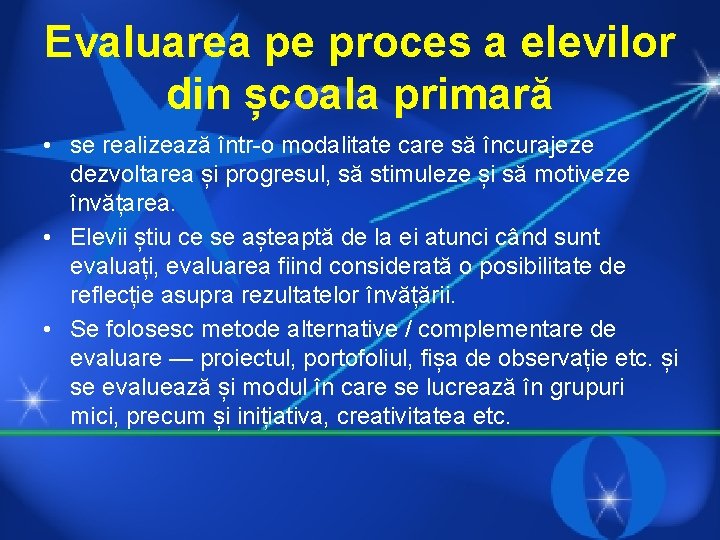 Evaluarea pe proces a elevilor din școala primară • se realizează într-o modalitate care