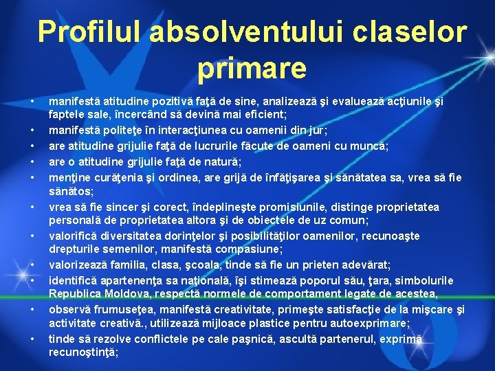 Profilul absolventului claselor primare • • • manifestă atitudine pozitivă faţă de sine, analizează