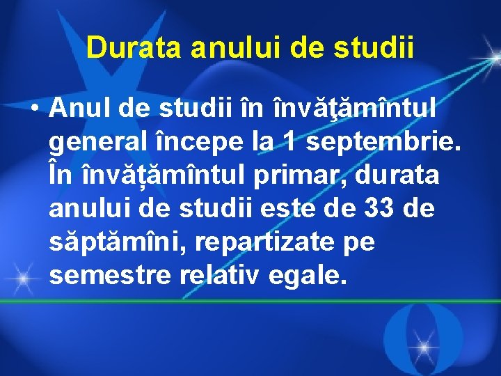 Durata anului de studii • Anul de studii în învăţămîntul general începe la 1