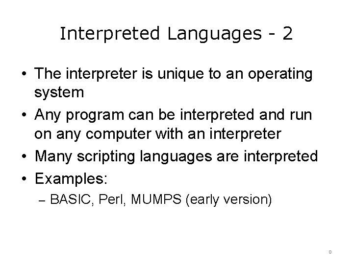 Interpreted Languages - 2 • The interpreter is unique to an operating system •