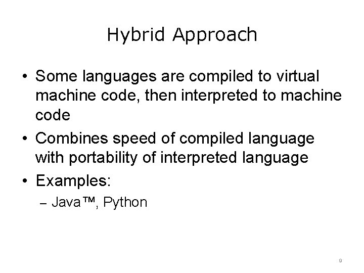 Hybrid Approach • Some languages are compiled to virtual machine code, then interpreted to