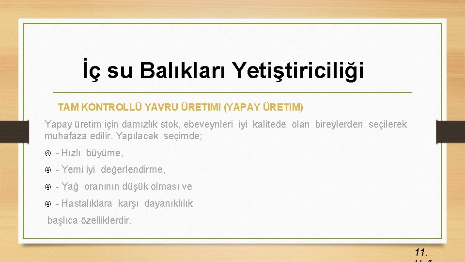 İç su Balıkları Yetiştiriciliği TAM KONTROLLÜ YAVRU ÜRETIMI (YAPAY ÜRETIM) Yapay üretim için damızlık
