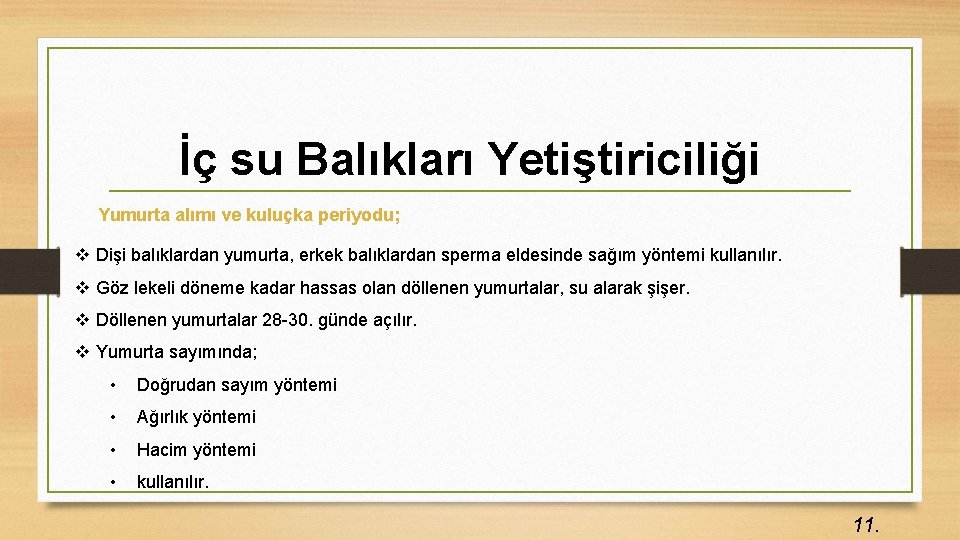 İç su Balıkları Yetiştiriciliği Yumurta alımı ve kuluçka periyodu; v Dişi balıklardan yumurta, erkek