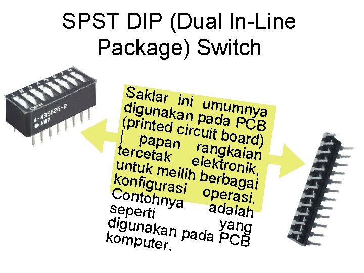 SPST DIP (Dual In-Line Package) Switch Saklar i n digunaka i umumnya (printed n