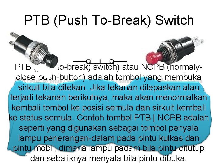 PTB (Push To-Break) Switch PTB (push to-break) switch) atau NCPB (normalyclose push-button) adalah tombol