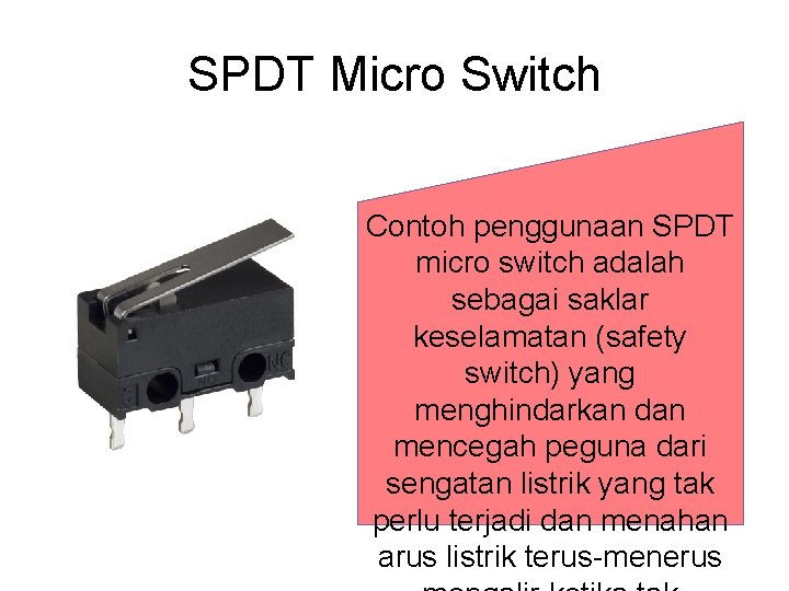 SPDT Micro Switch Contoh penggunaan SPDT micro switch adalah sebagai saklar keselamatan (safety switch)