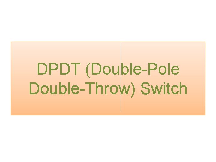 DPDT (Double-Pole Double-Throw) Switch 