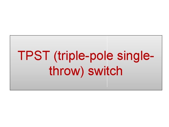 TPST (triple-pole singlethrow) switch 