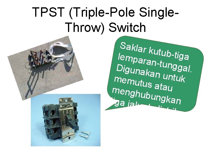 TPST (Triple-Pole Single. Throw) Switch Saklar kutub-t iga lempar an-tung gal. Diguna kan un