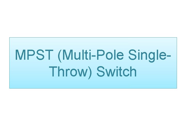 MPST (Multi-Pole Single. Throw) Switch 