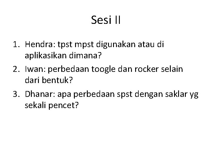 Sesi II 1. Hendra: tpst mpst digunakan atau di aplikasikan dimana? 2. Iwan: perbedaan