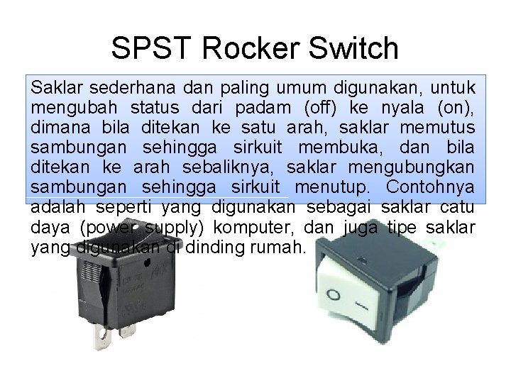 SPST Rocker Switch Saklar sederhana dan paling umum digunakan, untuk mengubah status dari padam
