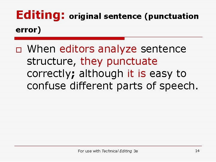 Editing: original sentence (punctuation error) o When editors analyze sentence structure, they punctuate correctly;