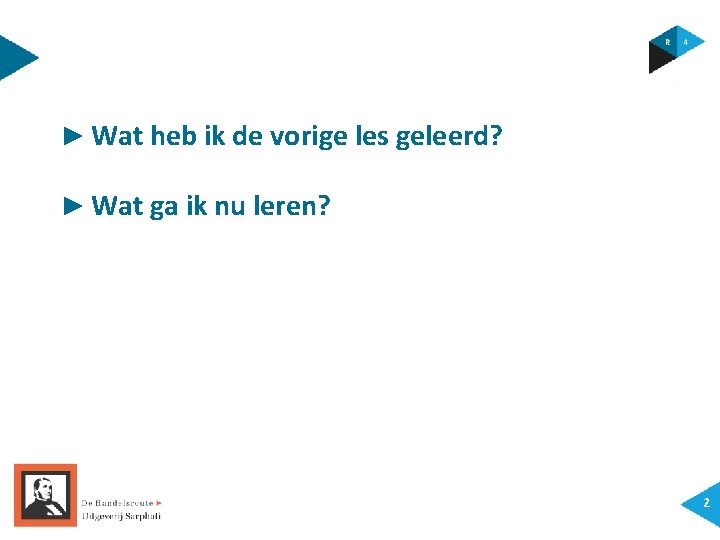 ► Wat heb ik de vorige les geleerd? ► Wat ga ik nu leren?