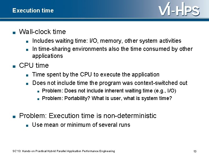 Execution time ■ Wall-clock time ■ ■ ■ Includes waiting time: I/O, memory, other