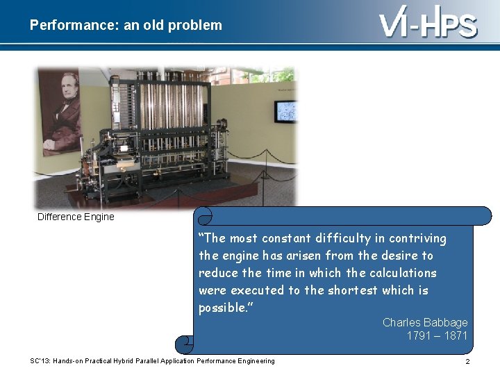 Performance: an old problem Difference Engine “The most constant difficulty in contriving the engine