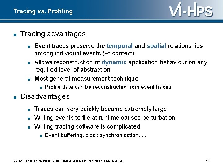 Tracing vs. Profiling ■ Tracing advantages ■ ■ ■ Event traces preserve the temporal