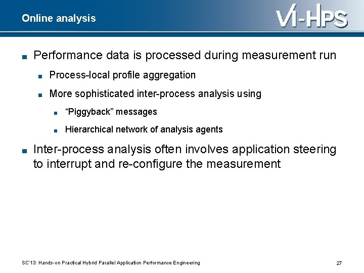 Online analysis ■ ■ Performance data is processed during measurement run ■ Process-local profile