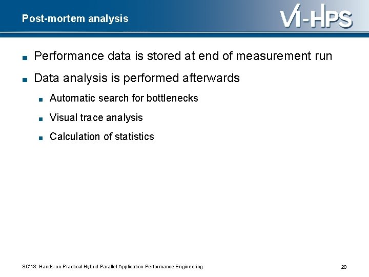 Post-mortem analysis ■ Performance data is stored at end of measurement run ■ Data