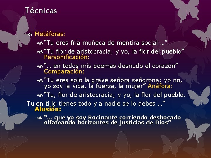 Técnicas Metáforas: “Tu eres fría muñeca de mentira social …” “Tu flor de aristocracia;