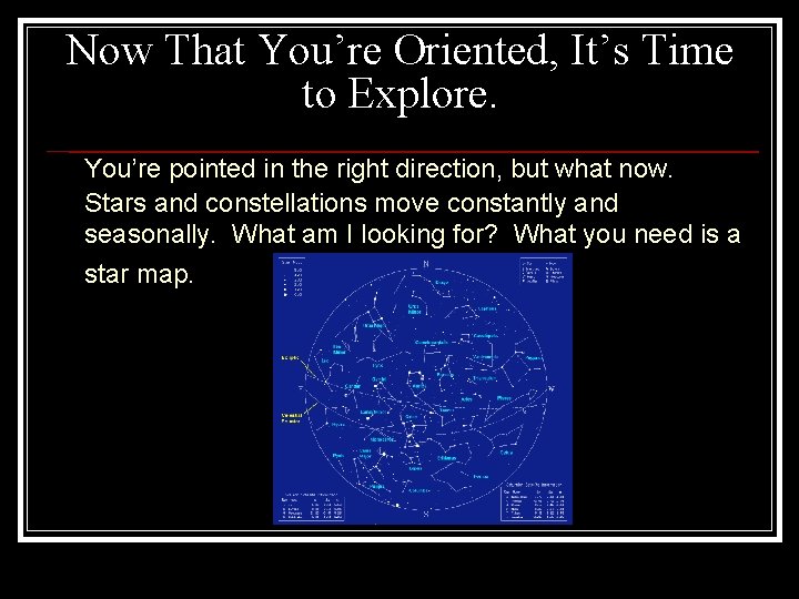 Now That You’re Oriented, It’s Time to Explore. You’re pointed in the right direction,