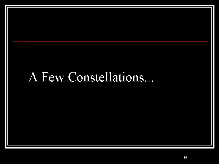 A Few Constellations. . . 14 